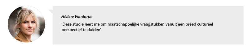 Portretfoto Hélène Vandorpe en citaat: Deze studie leert me om maatschappelijke vraagstukken vanuit een breed cultureel perspectief te duiden